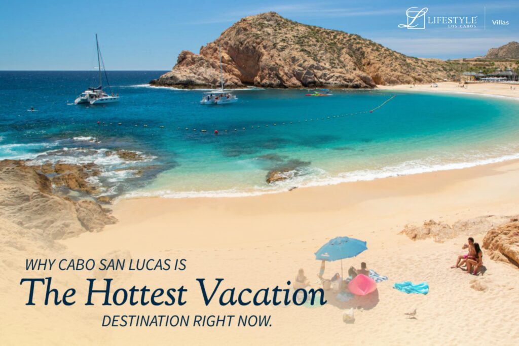 Why Cabo San Lucas Is the Hottest Vacation Destination Right Now
