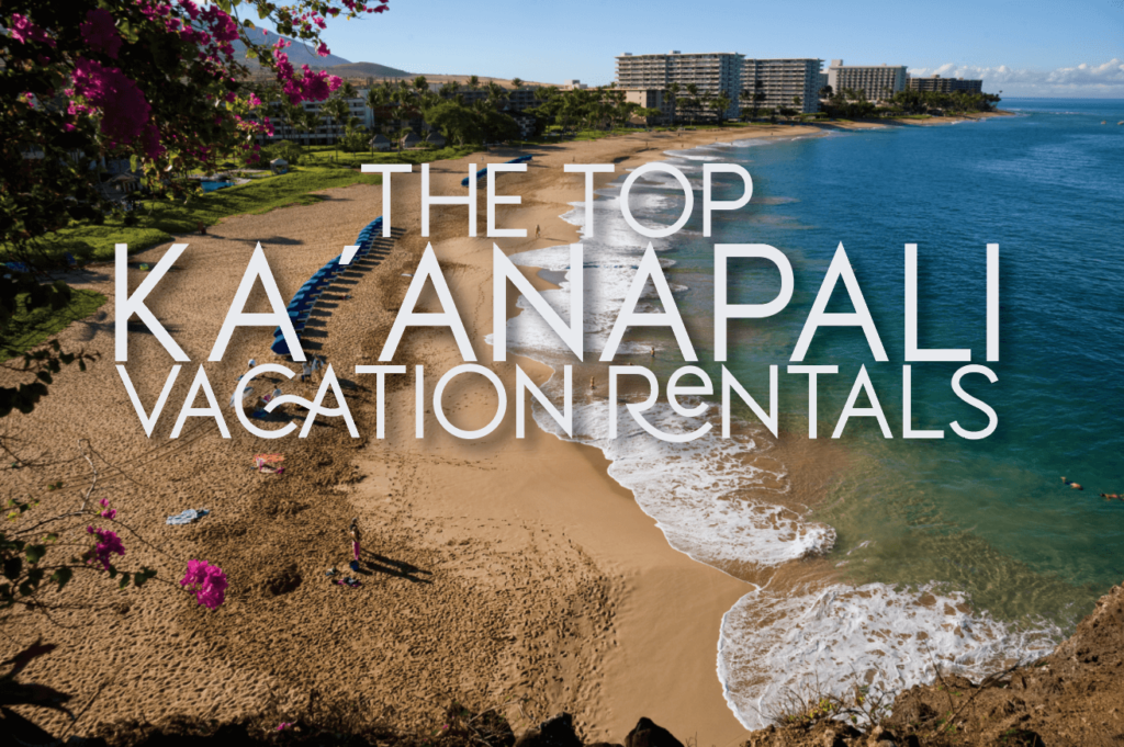 Our Top 5 Ka’anapali Vacation Rentals