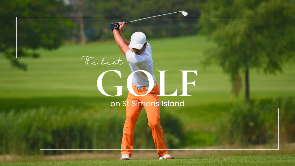 The Best Golfing on St. Simons Island: A Golfer's Paradise